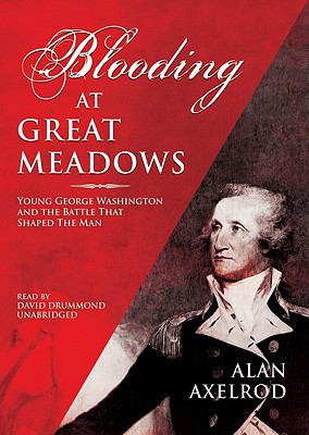 Image for BLOODING AT GREAT MEADOWS YOUNG GEORGE WASHINGTON AND THE BATTLE THAT SHAPED THE MAN
