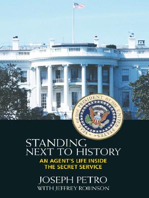 Image for Standing Next To History: An Agent's Life Inside The Secret Service Standing Next To History: An Agent's Life Inside The Secret Service