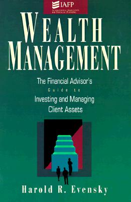 Image for Wealth Management: The Financial Advisor's Guide to Investing and Managing Client Assets
