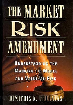 The Market Risk Amendment: Understanding the Marking-To-Model and Value-At-Risk