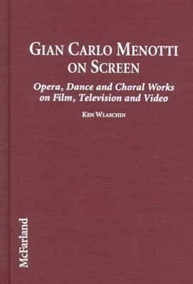 Gian Carlo Menotti on Screen: Opera, Dance, and Choral Works on Film, Television, and Video
