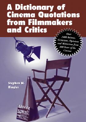 A Dictionary of Cinema Quotations from Filmmakers and Critics: Over 3400 Axioms, Criticisms, Opinions and Witticisms from 100 Years of the Cinema
