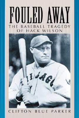 Image for Fouled Away: The Baseball Tragedy of Hack Wilson Fouled Away: The Baseball Tragedy of Hack Wilson