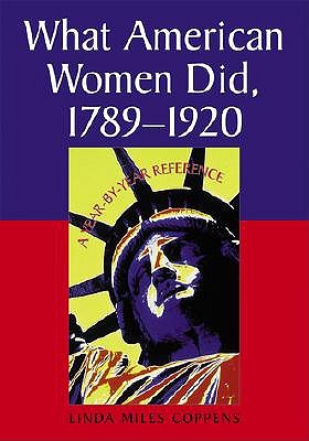 What American Women Did, 1789-1920: A Year-by-Year Reference