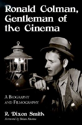 Ronald Colman, Gentleman of the Cinema: A Biography and Filmography (McFarland Classics)