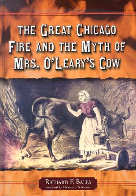 The Great Chicago Fire and the Myth of Mrs. O'Leary's Cow