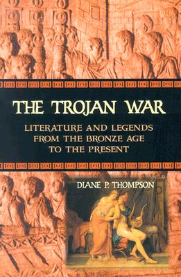 THE TROJAN WAR Literature and Legends from the Bronze Age to the Present