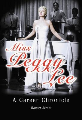Miss Peggy Lee: A Career Chronicle