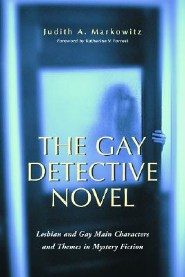 The Gay Detective Novel: Lesbian and Gay Main Characters and Themes in Mystery Fiction