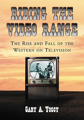 Image for Riding the Video Range: The Rise and Fall of the Western on Television Riding the Video Range: The Rise and Fall of the Western on Television