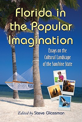 Florida in the Popular Imagination. Essays on the Cultural Landscape of the Sunshine State