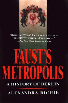 Faust's Metropolis: A History of Berlin