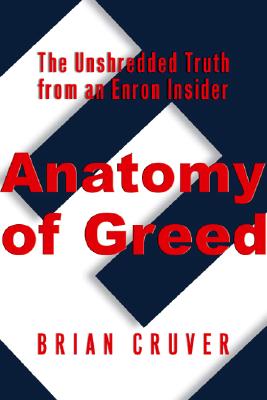 Anatomy of Greed: The Unshredded Truth from an Enron Insider