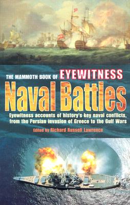 The Mammoth Book of Eyewitness Naval Battles: Graphic Eyewitness Accounts of History's Key Naval Conflicts, from Salamis to the Gulf War