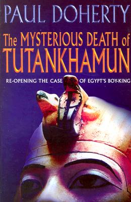 The Mysterious Death of Tutankhamun: Re-Opening the Case of Egypt's Boy-King