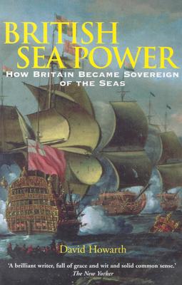 British Sea Power: How Britain Became Sovereign of the Seas