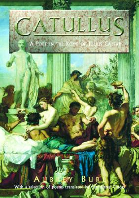 Catullus: A Poet in the Rome of Julius Caesar