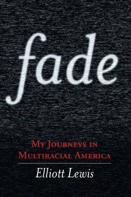 Fade: My Journeys in Multiracial America