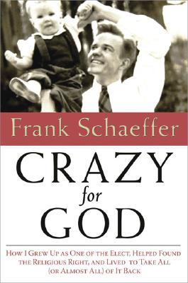 Image for Crazy for God: How I Grew Up as One of the Elect, Helped Found the Religious Right, and Lived to Take All (or Almost All) of It Back
