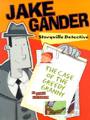 Image for Jake Gander, Storyville Detective: The Case of the Greedy Granny Jake Gander, Storyville Detective: The Case of the Greedy Granny