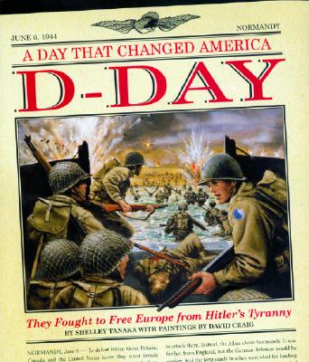 D-Day: A Day That Changed America: They Fought to Free Europe from Hitler's Tyranny