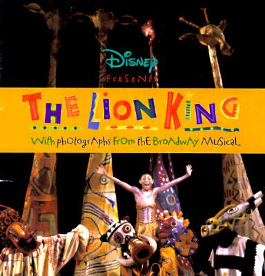 Disney Presents the Lion King: With Photographs from the Broadway Musical, Winner of the 1998 Tony Award