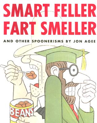 Smart Feller Fart Smeller: And Other Spoonerisms