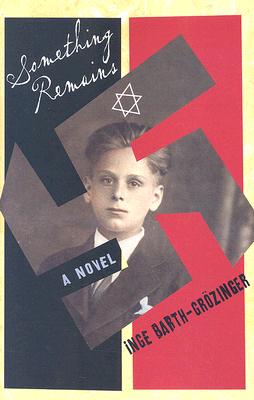 Image for SOMETHING REMAINS : A NOVEL : TRANSLATED FROM THE GERMAN BY ANTHEA BELL