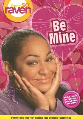 Be Mine That's so Raven; Be Mine That's so Raven Be Mine - Book #12: Junior Novel