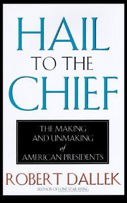 Image for Hail to the Chief: The Making and Unmaking of the American Presidents