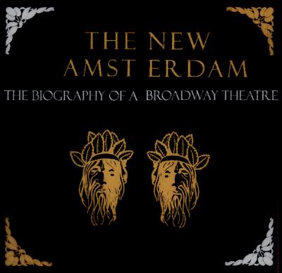 Image for The New Amsterdam: The Biography of a Broadway Theater The New Amsterdam: The Biography of a Broadway Theater
