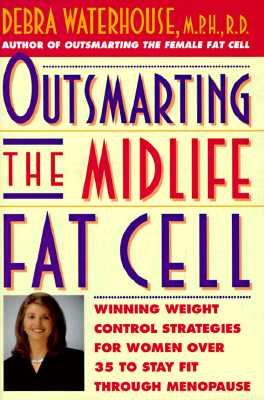Outsmarting the Midlife Fat Cell: Winning Weight Control Strategies for Women over 35 to Stay Fit Through Menopause