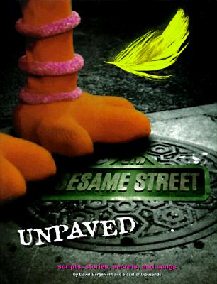 Sesame Street Unpaved: Scripts, Stories, Secrets and Songs
