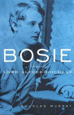 Bosie: A Biography of Lord Alfred Douglas