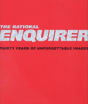 The National Enquirer; The National Enquirer Thirty Years of Unforgettable Images