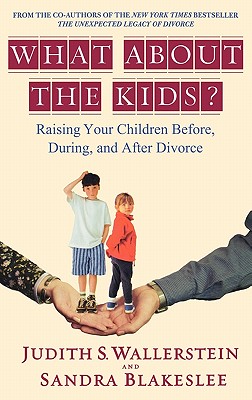 Image for What About the Kids?: Raising Your Children Before, During, and After Divorce