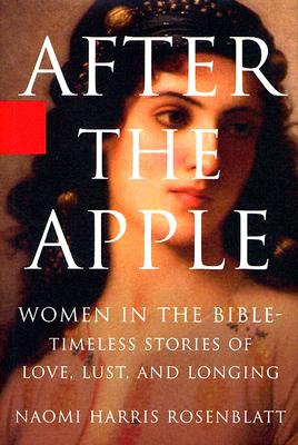 Image for After the Apple: Women in the Bible: Women In the Bible - Timeless Stories of Love, Lust, and Longing