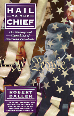 Hail to the Chief: The Making and Unmaking of the American Presidents