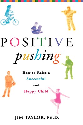 Positive Pushing: How to Raise a Successful and Happy Child
