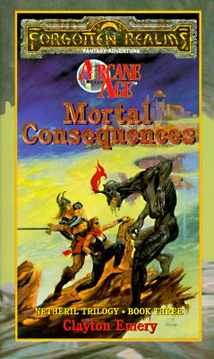 Mortal Consequences: Netheril Trilogy: Book Three: Arcane Age: Forgotten Realms