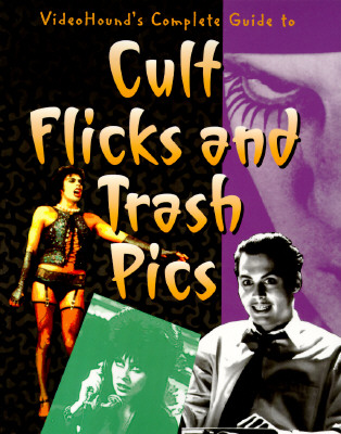 Videohound's Complete Guide to Cult Flicks and Trash Pics