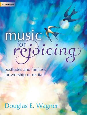 Music for Rejoicing: Postludes and Fanfares for Worship or Recital Image for Music for Rejoicing: Postludes and Fanfares for Worship or Recital