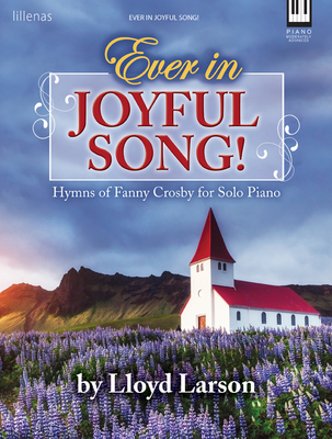 Image for Ever in Joyful Song!: Hymns of Fanny Crosby for Solo Piano