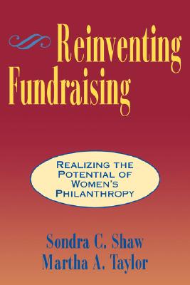 Image for Reinventing Fundraising: Realizing the Potential of Women's Philanthropy (JOSSEY BASS NONPROFIT & PUBLIC MANAGEMENT SERIES) Reinventing Fundraising: Realizing the Potential of Women's Philanthropy (JOSSEY BASS NONPROFIT & PUBLIC MANAGEMENT SERIES)