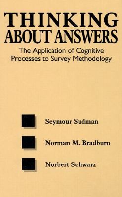 Image for Thinking About Answers: The Application of Cognitive Processes to Survey Methodology (Research Methods for the Social Sciences) Thinking About Answers: The Application of Cognitive Processes to Survey Methodology (Research Methods for the Social Sciences)