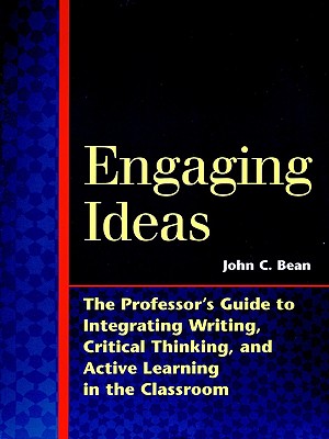 Engaging Ideas: The Professor's Guide to Integrating Writing, Critical Thinking, and Active Learning in the Classroom (Jossey-Bass Higher and Adult Education)