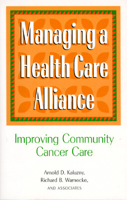 Image for Managing a Health Care Alliance Improving Community Cancer Care Managing a Health Care Alliance Improving Community Cancer Care