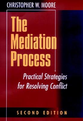 The Mediation Process: Practical Strategies for Resolving Conflict (Jossey-Bass Conflict Resolution Series)