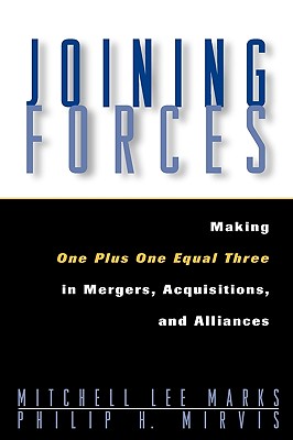 Joining Forces Making One Plus One Equal Three in Mergers, Acquisitions, and Alliances