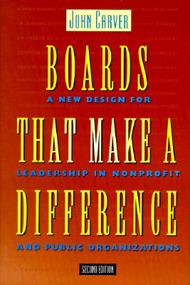 Image for Boards That Make a Difference: A New Design for Leadership in Nonprofit and Public Organizations (J-B Carver Board Governance Series)